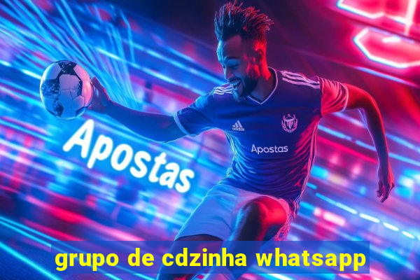 grupo de cdzinha whatsapp